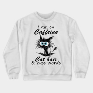 Black Cat I Run On Caffeine Cat Hair & Cuss Words Crewneck Sweatshirt